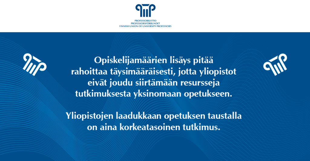 Opiskelijamäärien lisäys pitää rahoittaa täysimääräisesti, jotta yliopistot eivät joudu siirtämään resursseja tutkimuksesta yksinomaan opetukseen. Yliopistojen laadukkaan opetuksen taustalla on aina korkeatasoinen tutkimus.