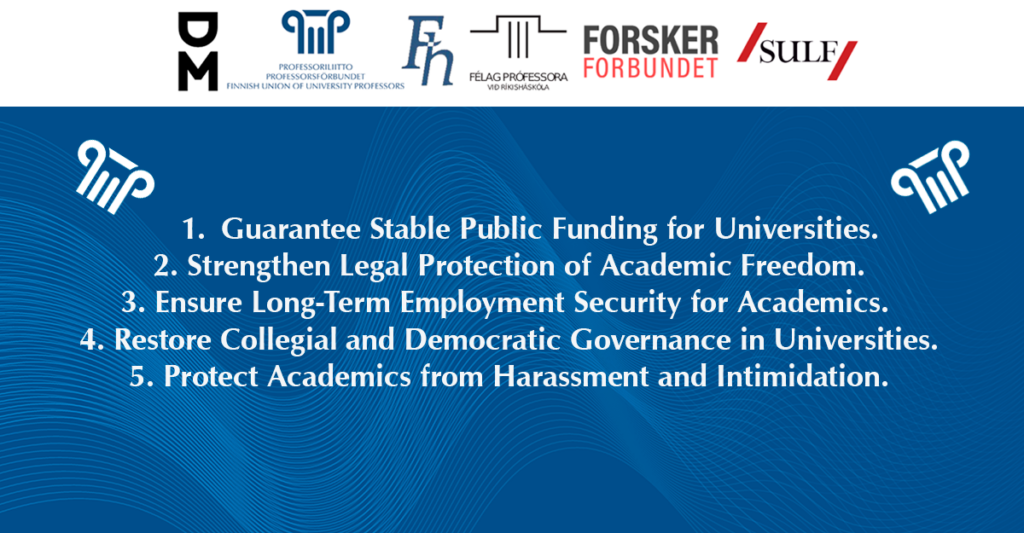 Guarantee Stable Public Funding for Universities. Strengthen Legal Protection of Academic Freedom. Ensure Long-Term Employment Security for Academics. Restore Collegial and Democratic Governance in Universities Protect Academics from Harassment and Intimidation.