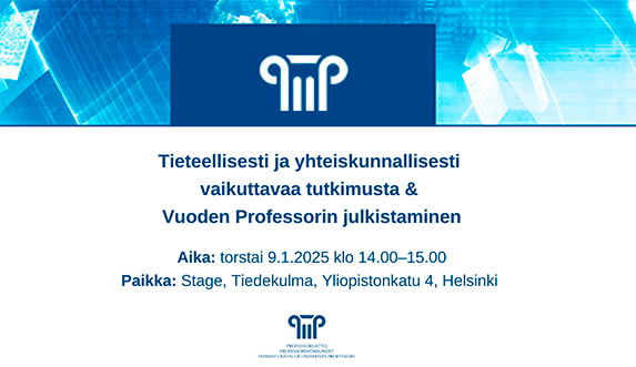 Tieteellisesti ja yhteiskunnallisesti vaikuttavaa tutkimusta & Vuoden Professorin julkistaminen 9.1.2025 klo 14, Tiedekulma, Helsinki.