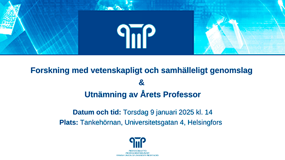 Forskning med vetenskapligt och samhälleligt genomslag & Utnämning av Årets Professor. Datum och tid: Torsdag 9 januari 2025 kl. 14. Plats: Tankehörnan, Universitetsgatan 4, Helsingfors.